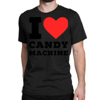 I Love Candy Machine Cool Classic T-shirt | Artistshot