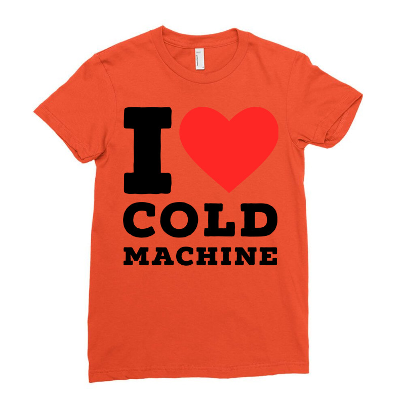 I Love Cold Machine Gift Ladies Fitted T-Shirt by imeenmcvane5 | Artistshot