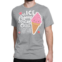 Ice Cream Can Solve Everything Love Classic T-shirt | Artistshot