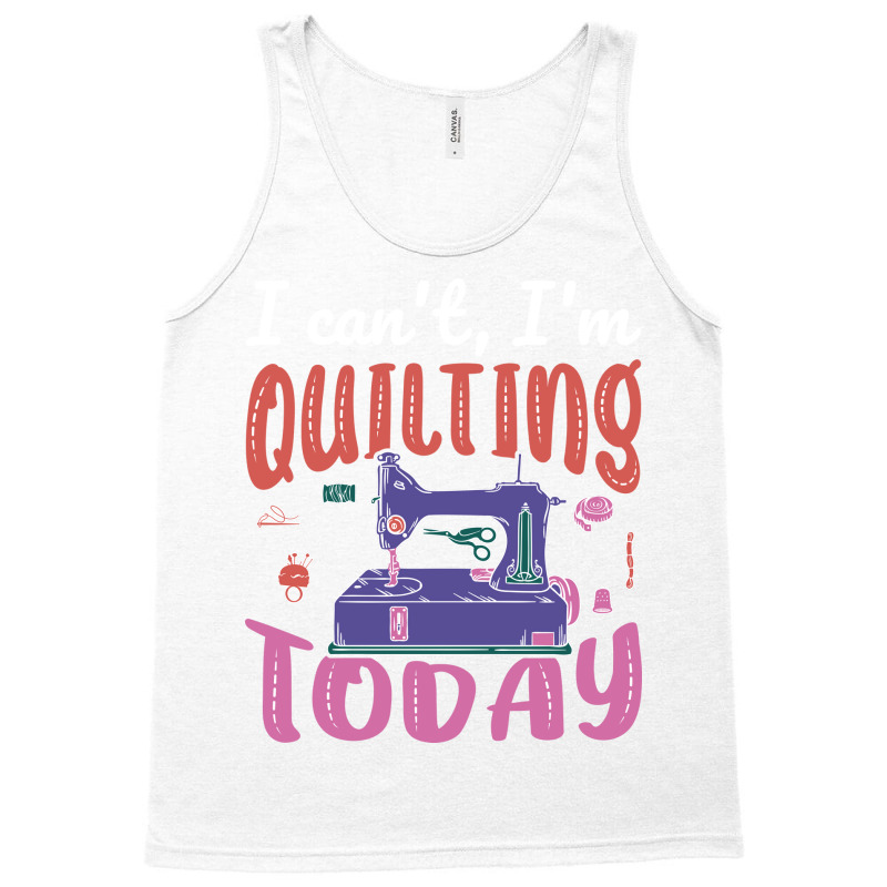 Im Quilting Today Aesthetic Tank Top | Artistshot