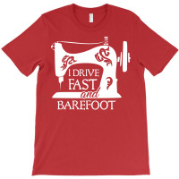 I Drive Fast And Barefoot Sewing Hipster T-shirt | Artistshot