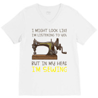 I Might Look Like Im Listening But In My Head Im S V-neck Tee | Artistshot