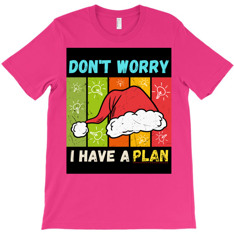 Don't Worry I Have A Plan Christmas Gift Christmas T-shirt | Artistshot