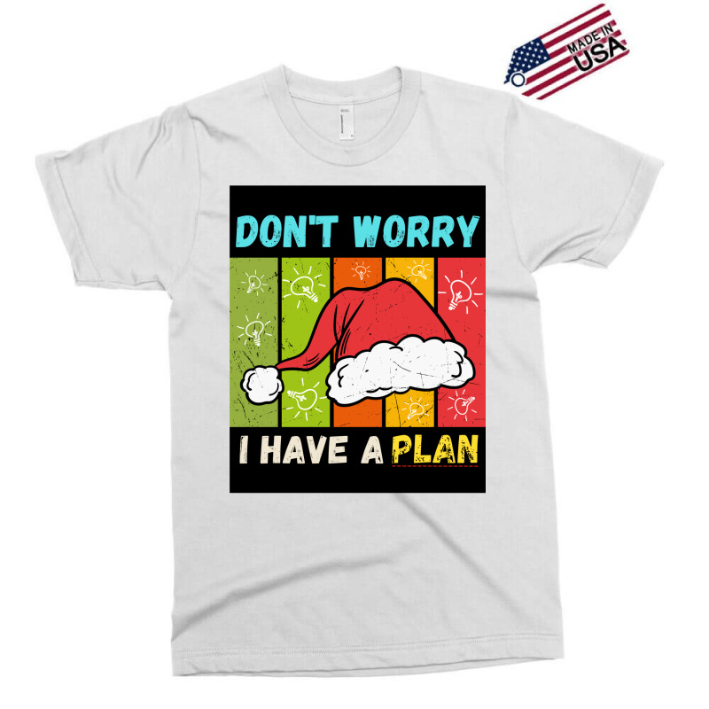 Don't Worry I Have A Plan Christmas Gift Christmas Exclusive T-shirt | Artistshot