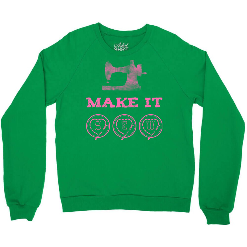 Make It Sew Green Crewneck Sweatshirt | Artistshot