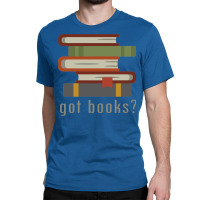 Got Books Classic T-shirt | Artistshot