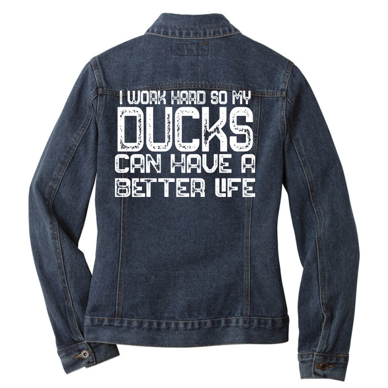 I Work Hard So My Ducks Can Have A Better Life Duc Ladies Denim Jacket by exizovfourrea | Artistshot