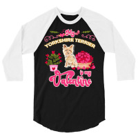 Mom T  Shirt My Yorkshire Terrier Is My Valentine   Dog Lover Gifts Fo 3/4 Sleeve Shirt | Artistshot