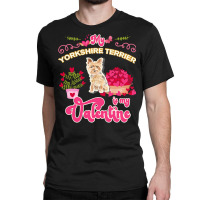 Mom T  Shirt My Yorkshire Terrier Is My Valentine   Dog Lover Gifts Fo Classic T-shirt | Artistshot