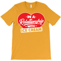 In A Relationship With Ice Creams Funny Ice Cream T-shirt | Artistshot