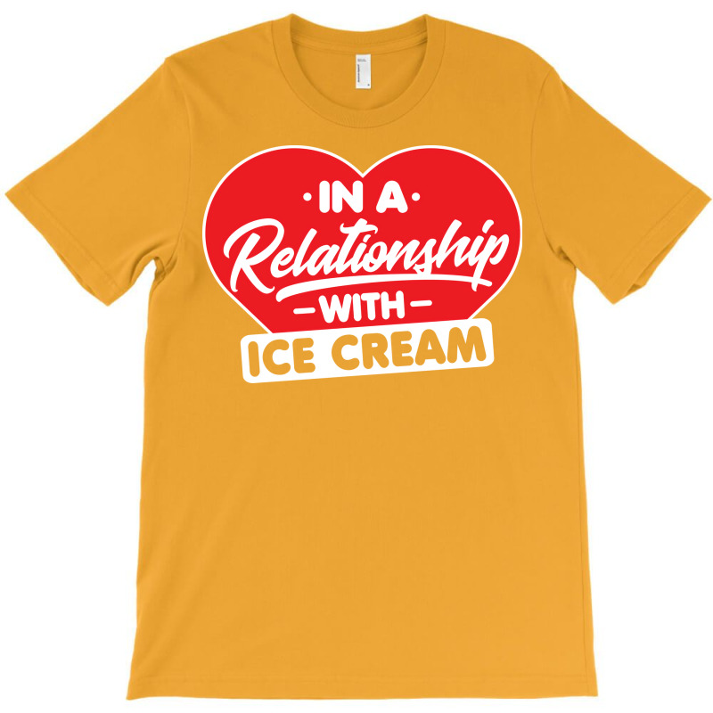 In A Relationship With Ice Creams Funny Ice Cream T-Shirt by shabnajianxiq | Artistshot