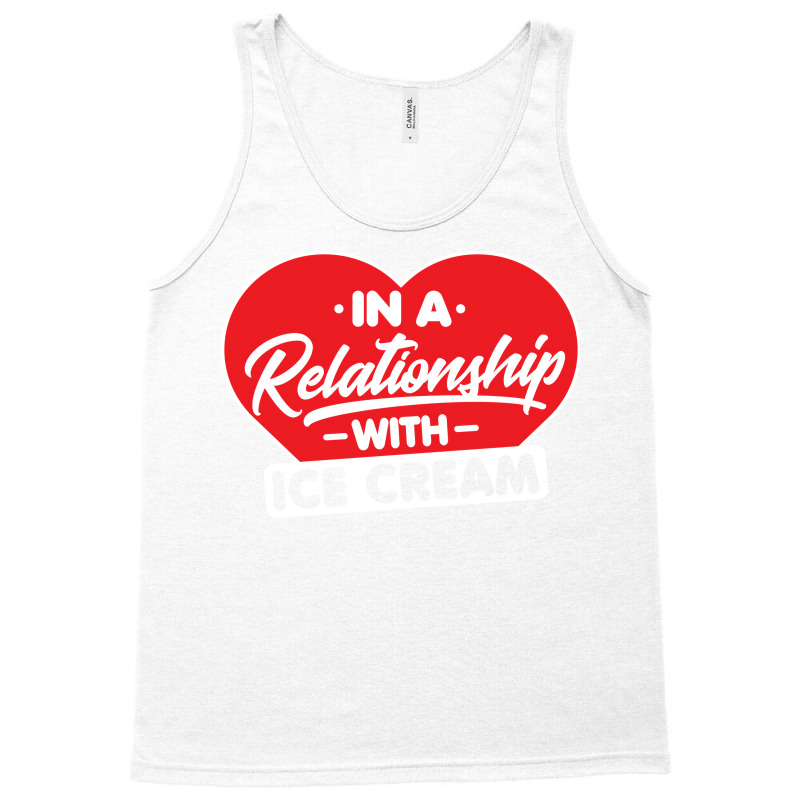 In A Relationship With Ice Creams Funny Ice Cream Tank Top by shabnajianxiq | Artistshot