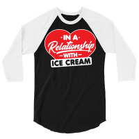 In A Relationship With Ice Creams Funny Ice Cream 3/4 Sleeve Shirt | Artistshot