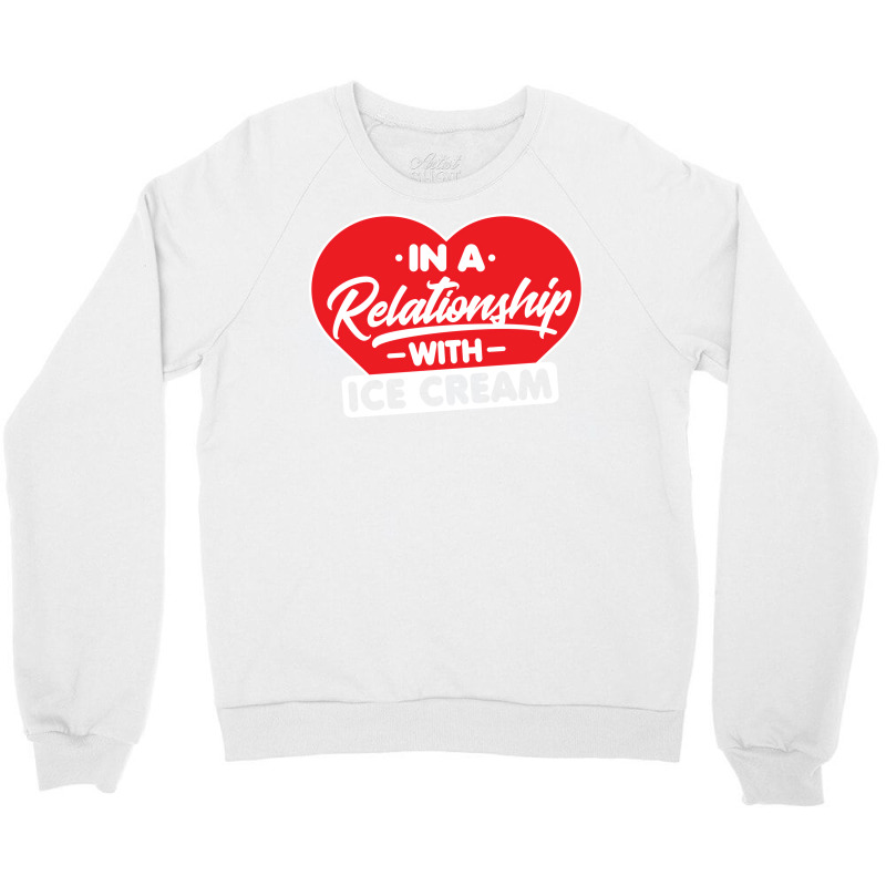 In A Relationship With Ice Creams Funny Ice Cream Crewneck Sweatshirt by shabnajianxiq | Artistshot