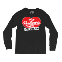 In A Relationship With Ice Creams Funny Ice Cream Long Sleeve Shirts | Artistshot