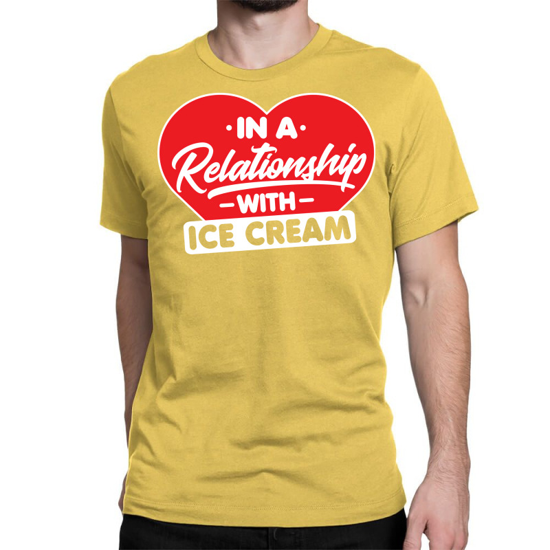 In A Relationship With Ice Creams Funny Ice Cream Classic T-shirt by shabnajianxiq | Artistshot