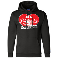 In A Relationship With Ice Creams Funny Ice Cream Champion Hoodie | Artistshot