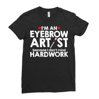 An Eyebrow Artist Dont Mind Hardwork Girl Ladies Fitted T-shirt | Artistshot