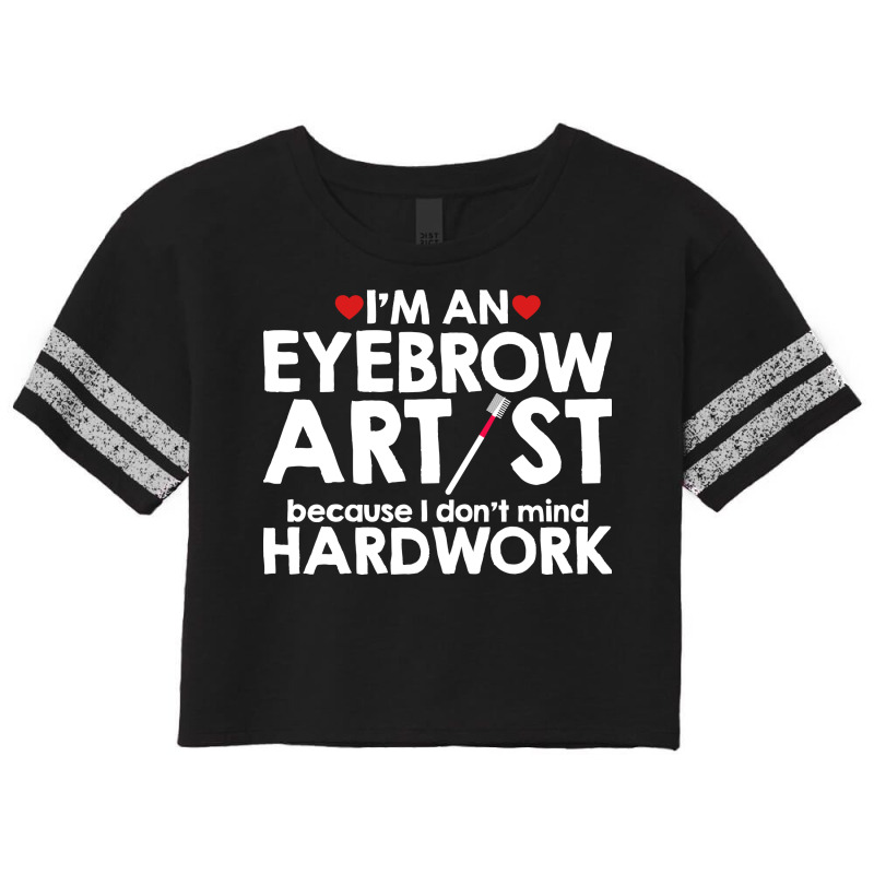 An Eyebrow Artist Dont Mind Hardwork Girl Scorecard Crop Tee | Artistshot