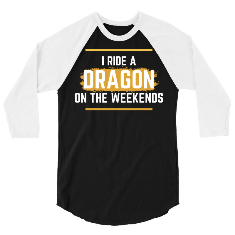 I Ride A Dragon On The Weekends   Dragon Quote   B 3/4 Sleeve Shirt | Artistshot