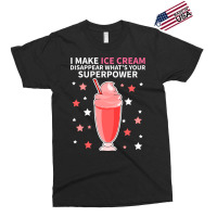 I Make Ice Cream Disappear Whats Your Superpower S Exclusive T-shirt | Artistshot