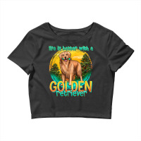 Life Is Better With A Golden Retriever Crop Top | Artistshot