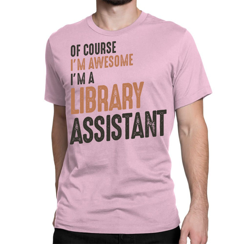 Im Awesome Im A Library Assistant Funny Job Green Classic T-shirt by zlyskwashl | Artistshot