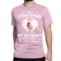 I Am Strong Woman Because My Husband In Heaven Is Classic T-shirt | Artistshot