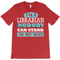 Im A Librarian Nobody Can Stand In My Way Gift T-shirt | Artistshot