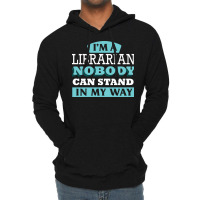 Im A Librarian Nobody Can Stand In My Way Gift Lightweight Hoodie | Artistshot