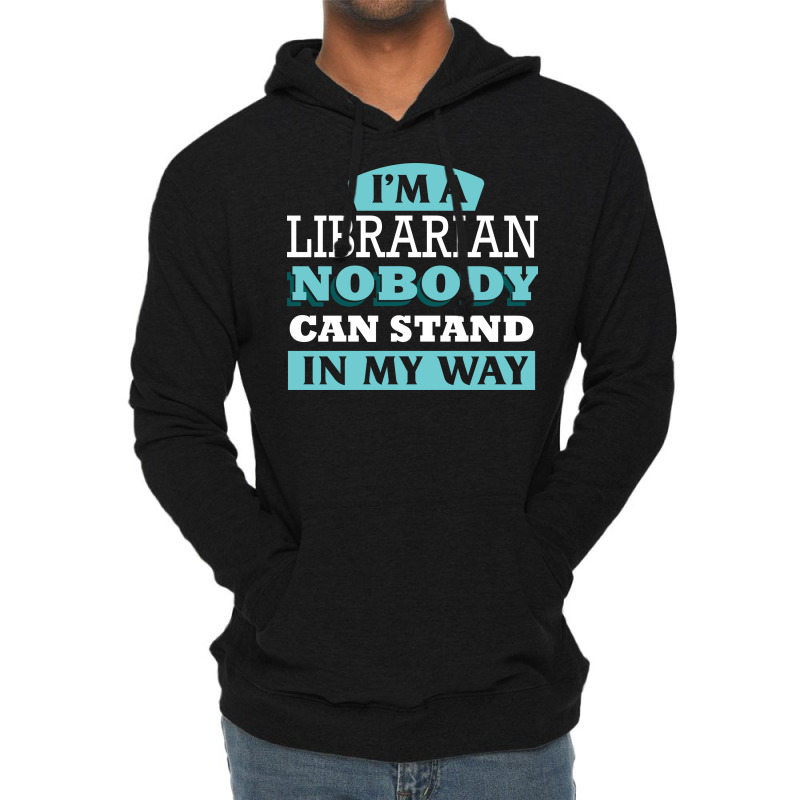 Im A Librarian Nobody Can Stand In My Way Gift Lightweight Hoodie by poholdelanic | Artistshot