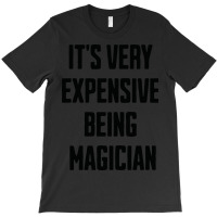 Its Very Expensive Being Magician Blue T-shirt | Artistshot