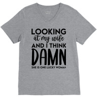 Looking At My Wife And I Think Damn She Is One Luc V-neck Tee | Artistshot