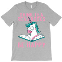 Drink Tea Read Books Be Happy Unicorn Book Books L T-shirt | Artistshot