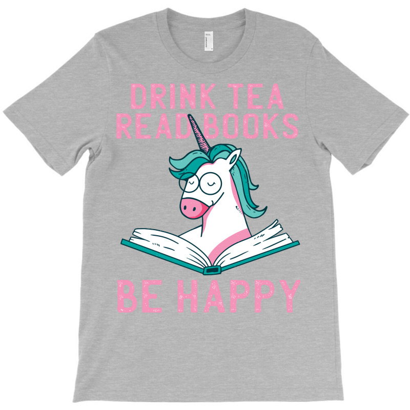 Drink Tea Read Books Be Happy Unicorn Book Books L T-shirt | Artistshot