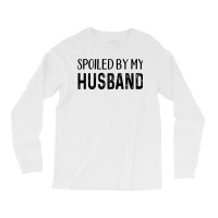 Spoiled By My Husband Yellow Long Sleeve Shirts | Artistshot