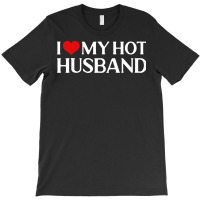 I Love My Hot Husband Gift For Wife Travel T-shirt | Artistshot