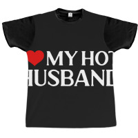 I Love My Hot Husband Gift For Wife Travel Graphic T-shirt | Artistshot