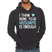 I Think Being Your Husband Is Enough Husband Gift Vintage Hoodie | Artistshot