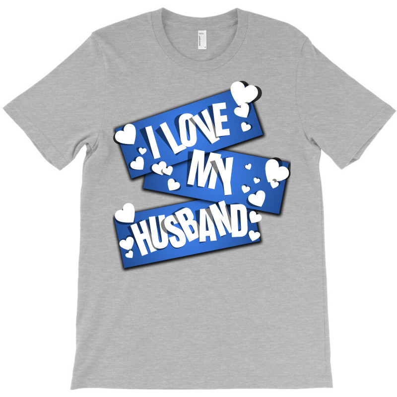 I Love My Husband Cool Humor T-shirt | Artistshot