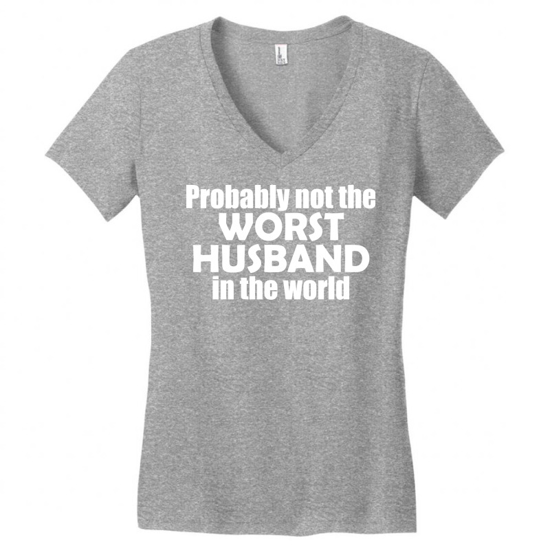 Probably Not The Worst Husband In The World Gift Women's V-Neck T-Shirt by abataymunaevj | Artistshot