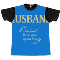 Husband I Have Found The One Whom My Soul Loves Hu Graphic T-shirt | Artistshot