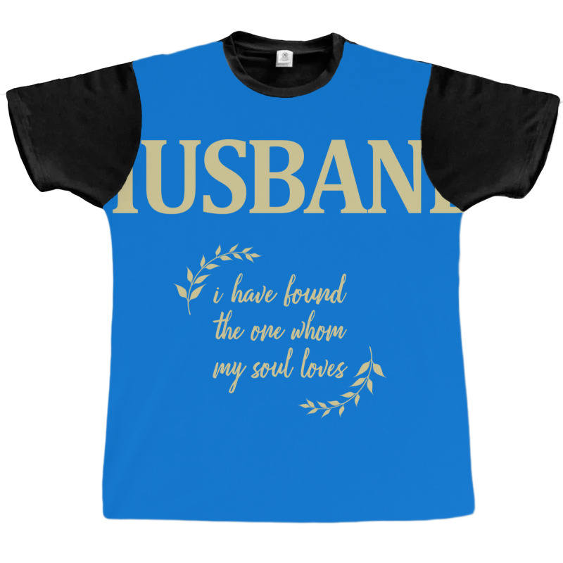 Husband I Have Found The One Whom My Soul Loves Hu Graphic T-shirt by azapogosw | Artistshot