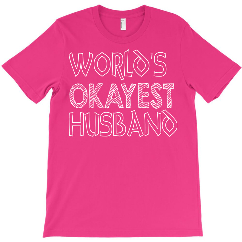 World Is Okayest Husband Gift For Dad Papa Gift Da T-Shirt by ulluqebaduza3 | Artistshot