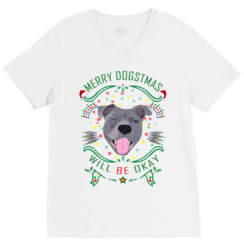 Merry Dogstmas Will Be Okay Merry Christmas, Funny V-neck Tee | Artistshot