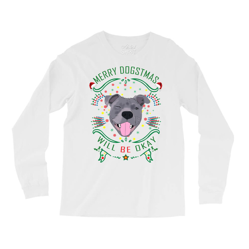 Merry Dogstmas Will Be Okay Merry Christmas, Funny Long Sleeve Shirts | Artistshot