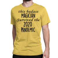 This Badass Magician Survived The 2020 Pandemic Fu Classic T-shirt | Artistshot