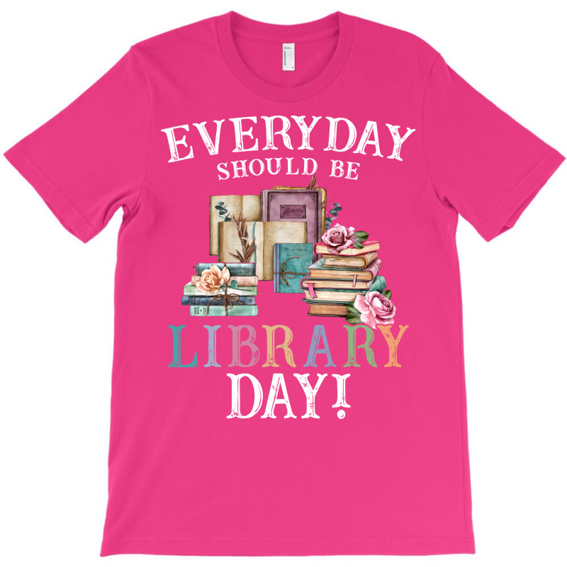 Everyday Should Be Library Day Reading Book Librar T-Shirt by alheklupsm | Artistshot