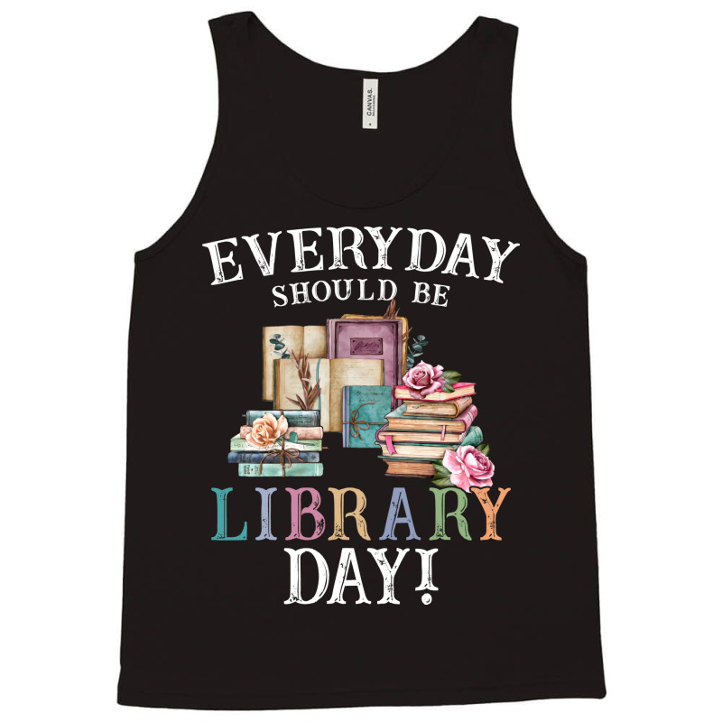 Everyday Should Be Library Day Reading Book Librar Tank Top by alheklupsm | Artistshot