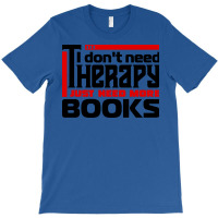 I Dont Need Therapy I Just Need More Books Trendin T-shirt | Artistshot